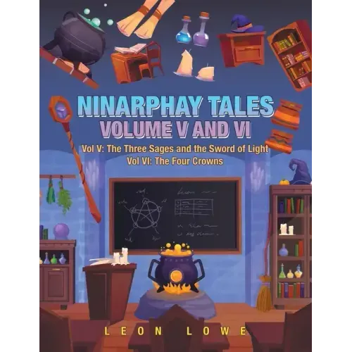 Ninarphay Tales Vol. V and Vi: Vol V: the Three Sages and the Sword of Light Vol Vi: the Four Crowns