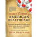 The Hidden History of American Healthcare: Why Sickness Bankrupts You and Makes Others Insanely Rich