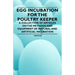 Egg Incubation for the Poultry Keeper - A Collection of Articles on the Methods and Equipment of Natural and Artificial Incubation