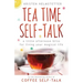 Tea Time Self-Talk: A Little Afternoon Bliss for Living Your Magical Life