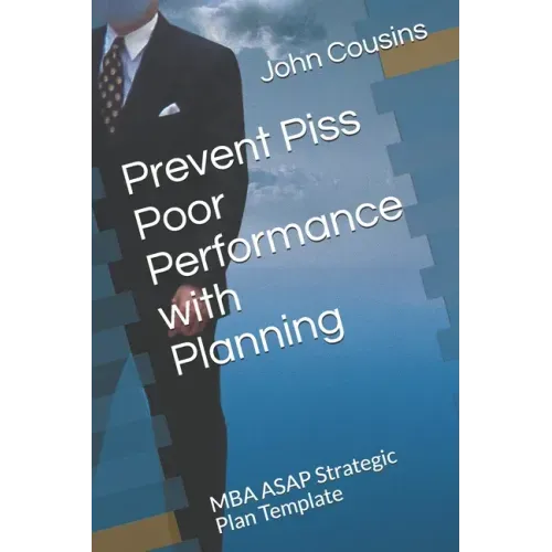 Prevent Piss Poor Performance with Planning: MBA ASAP Strategic Plan Template