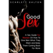 Good Sex: A Sex Guide For Women On How To Give Men What They Want and Keep Them Coming Back For More