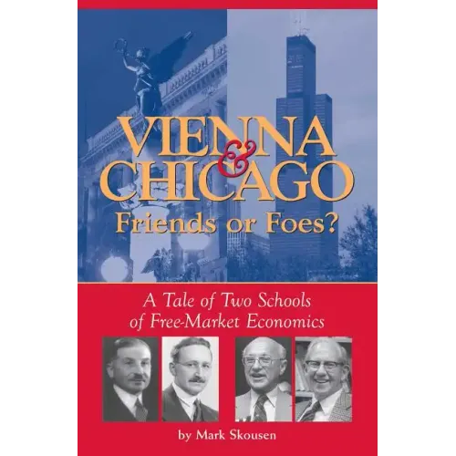 Vienna & Chicago, Friends or Foes?: A Tale of Two Schools of Free-Market Economics