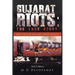 Gujarat Riots: the True Story: The Truth of the 2002 Riots