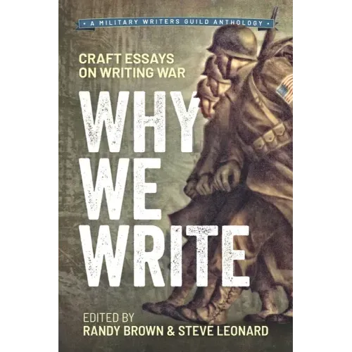 Why We Write: Craft Essays on Writing War