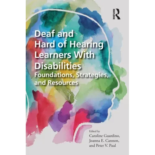 Deaf and Hard of Hearing Learners With Disabilities: Foundations, Strategies, and Resources