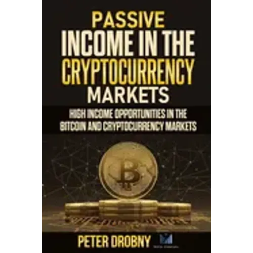 Passive Income in the Cryptocurrency Markets: High Income Opportunities in the Bitcoin and Cryptocurrency Markets