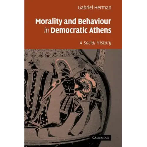 Morality and Behaviour in Democratic Athens: A Social History