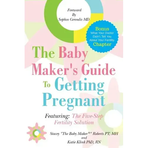 The Baby Maker's Guide to Getting Pregnant: Featuring the Five Step Fertility Solution