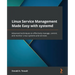 Linux Service Management Made Easy with systemd: Advanced techniques to effectively manage, control, and monitor Linux systems and services