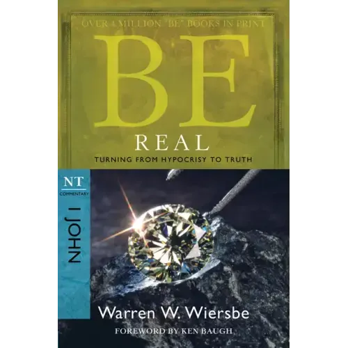 Be Real: Turning from Hypocrisy to Truth: NT Commentary I John