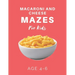 Macaroni and Cheese Mazes For Kids Age 4-6: 40 Brain-bending Challenges, An Amazing Maze Activity Book for Kids, Best Maze Activity Book for Kids