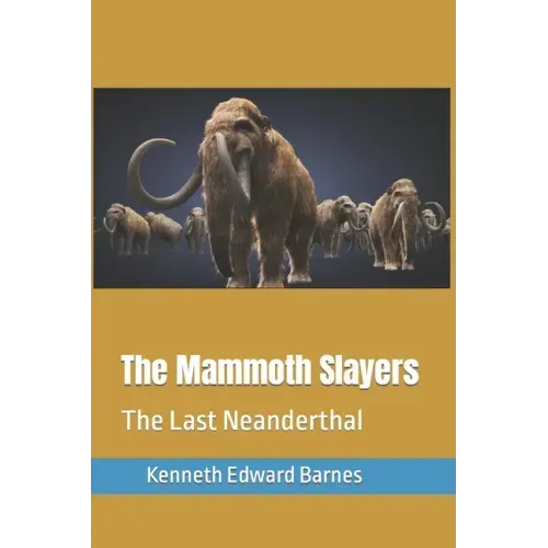 The Mammoth Slayers: The Last Neanderthal