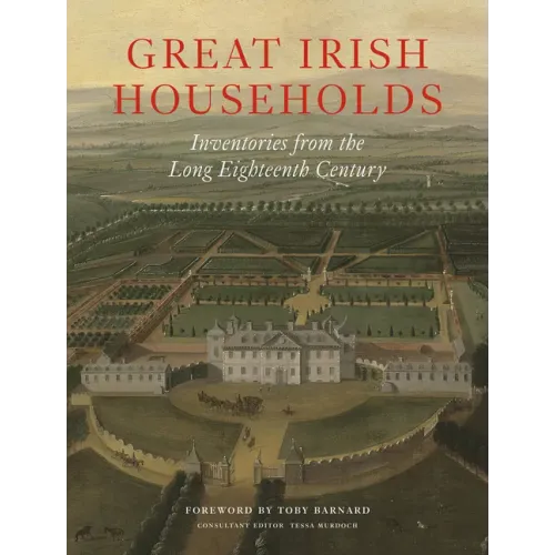 Great Irish Households: Inventories from the Long Eighteenth Century