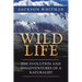 Wild Life: The Evolution and Misadventures of a Naturalist