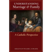 Understanding Marriage & Family: A Catholic Perspective