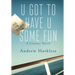 U Got to Have U Some Fun