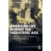 American Life During the Industrial Age: A Social and Cultural History in Essays and Documents
