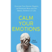 Calm Your Emotions: Overcome Your Anxious, Negative, and Pessimistic Brain and Find Balance, Resilience, & Calm