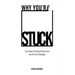 Why You're Stuck: Your Guide To Finding Freedom From Any Of Life's Challenges