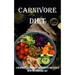 Carnivore Diet: A Beginner's Guide for Optimum Health and Fitness With the Carnivore Diet
