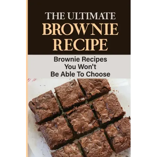 The Ultimate Brownie Recipe: Brownie Recipes You Won't Be Able To Choose