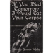If You Died Tomorrow I Would Eat Your Corpse