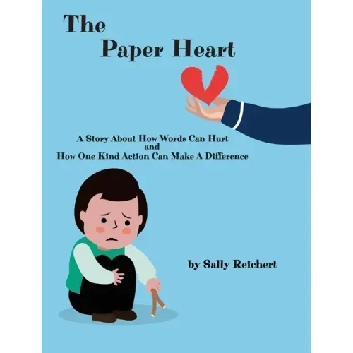 The Paper Heart: A Story About How Words Can Hurt and How One Kind Action Can Make A Difference
