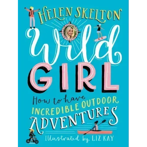 Wild Girl: How to Have Incredible Outdoor Adventures