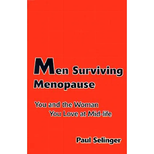 Men Surviving Menopause: You and the Woman You Love at Mid-Life