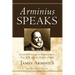 Arminius Speaks: Essential Writings on Predestination, Free Will, and the Nature of God