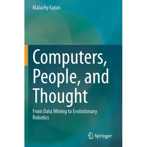 Computers, People, and Thought: From Data Mining to Evolutionary Robotics