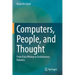 Computers, People, and Thought: From Data Mining to Evolutionary Robotics