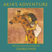 Akia's Adventure: The Sequel to Pharaoh's Arrow