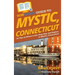 HowExpert Guide to Mystic, Connecticut: 101 Tips on Where to Eat, Play, Stay, and Explore in Mystic, Connecticut