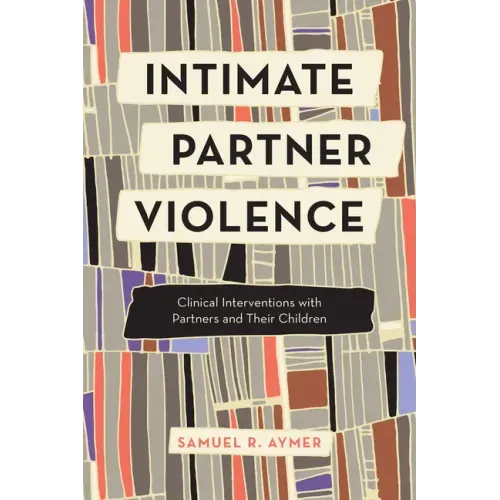 Intimate Partner Violence: Clinical Interventions with Partners and Their Children
