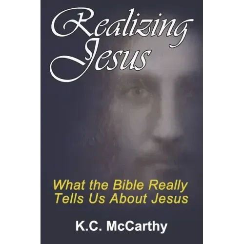 Realizing Jesus: What the Bible Really Tells Us About Jesus