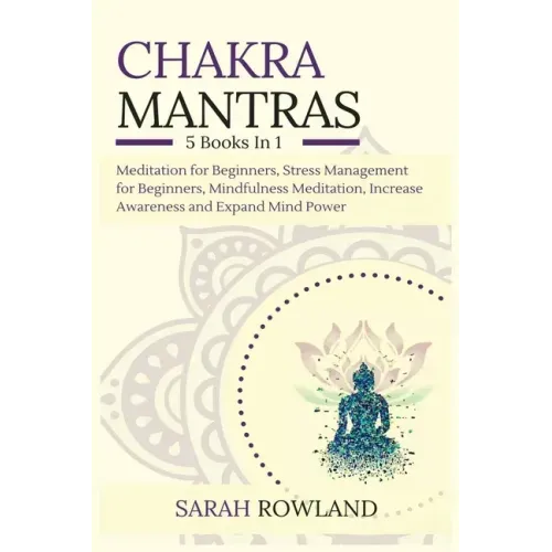 Chakra Mantras: 5-in-1 Meditation Bundle: Meditation for Beginners, Stress Management for Beginners, Mindfulness Meditation for Self-H