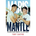 Maris & Mantle: Two Yankees, Baseball Immortality, and the Age of Camelot