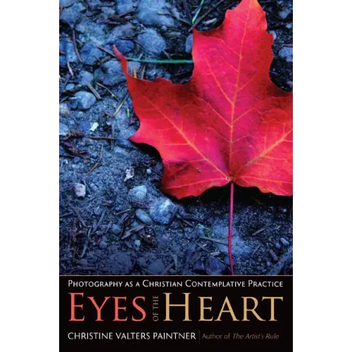 Eyes of the Heart: Photography as a Christian Contemplative Practice