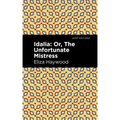 Idalia: ;Or, the Unfortunate Mistress