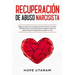 Recuperación de Abuso Narcisista: Separar y sanar de una relación emocionalmente narcisista. Descubra cómo crear límites de forma segura a partir de p