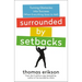 Surrounded by Setbacks: Turning Obstacles Into Success (When Everything Goes to Hell) [The Surrounded by Idiots Series]