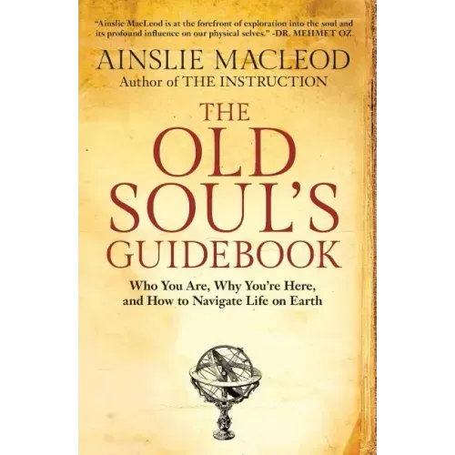 The Old Soul's Guidebook: Who You Are, Why You're Here, & How to Navigate Life on Earth