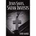 Jesus Saves, Satan Invests
