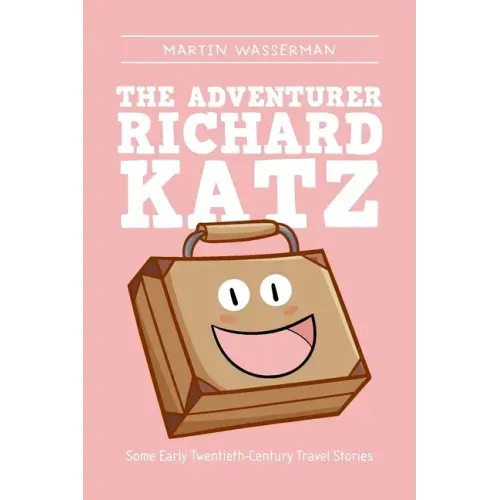 The Adventurer Richard Katz: Some Early Twentieth-Century Travel Stories
