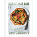 To the Last Bite: Recipes and Ideas for Making the Most of Your Ingredients