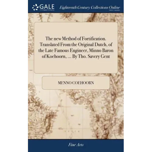 The new Method of Fortification. Translated From the Original Dutch, of the Late Famous Engineer, Minno Baron of Koehoorn, ... By Tho. Savery Gent