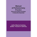 Manual of Parliamentary Practice; Rules of Proceeding and Debate in Deliberative Assemblies