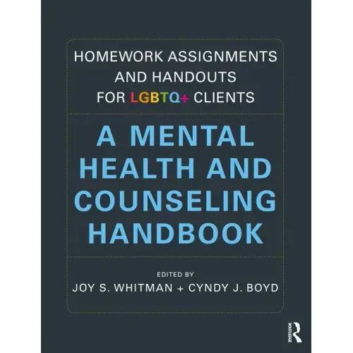 Homework Assignments and Handouts for LGBTQ+ Clients: A Mental Health and Counseling Handbook